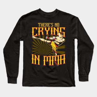 Funny There's No Crying in MMA Mixed Martial Arts Long Sleeve T-Shirt